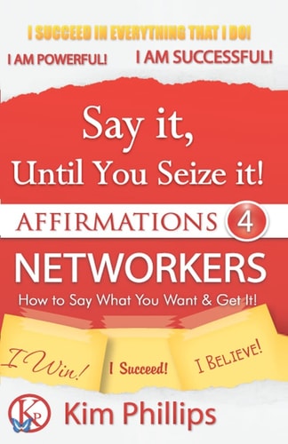 Say It Until You Seize It! Affirmations 4 Networkers