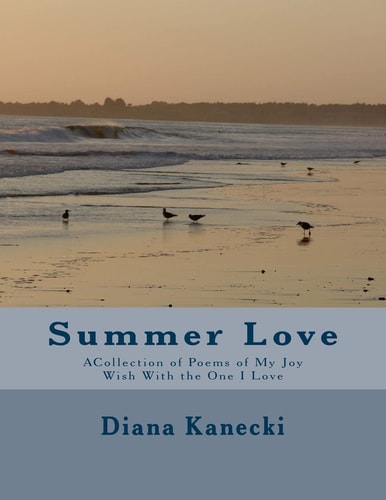 Summer Love ACollection of Poems of My Joy Wish With the One I Love