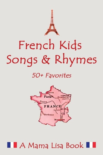French Favorite Kids Songs and Rhymes A Mama Lisa Book