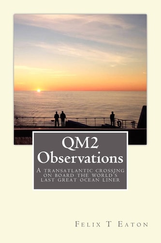 QM2 Observations A Transatlantic Crossing on Board One of the World's Last Ocean Liners Is a Great Opportunity to Observe People and Their Behaviour