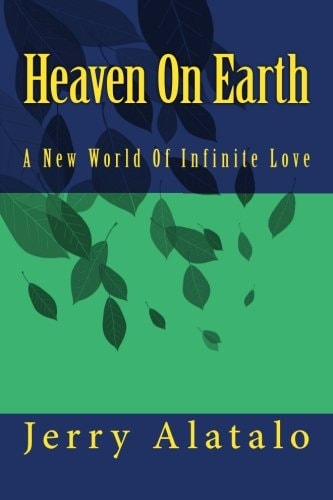 Heaven On Earth A New World of Infinite Love