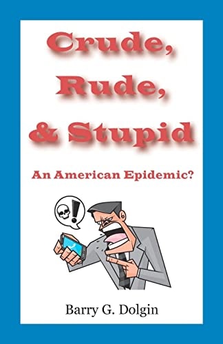 Crude, Rude, and Stupid An American Epidemic?