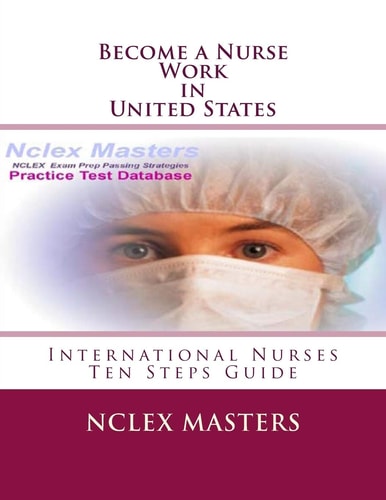Become a Nurse - Work in United States Ten Steps Guide for International Nurses