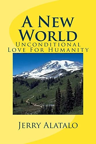 A New World Unconditional Love For Humanity