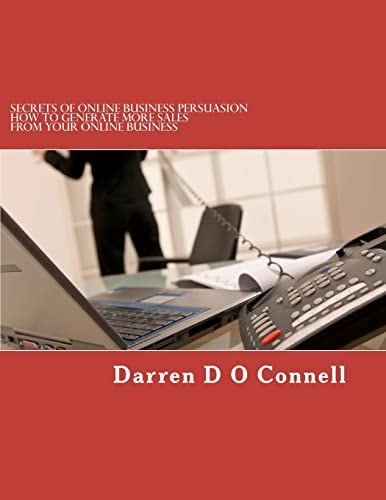 Secrets of Online Business Persuasion How to Generate More Sales from Your Online Business