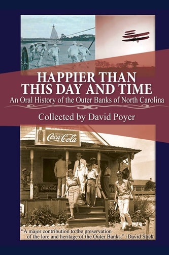 Happier Than This Day and Time An Oral History of the Outer Banks of North Carolina
