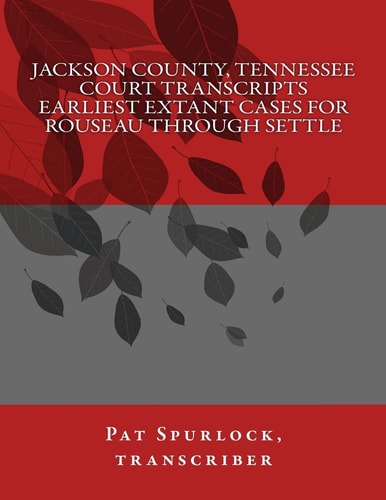 Jackson County, Tennessee Court Transcripts Earliest Extant Cases For Rouseau Through Settle