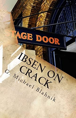 Ibsen on Crack A Play of Some Ungodly Duration (not Really)