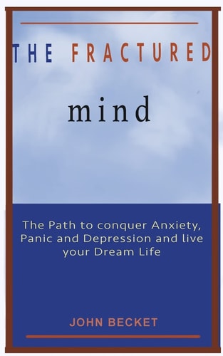 The Fractured Mind Reboot Yourself from Anxiety, Panic and Depression