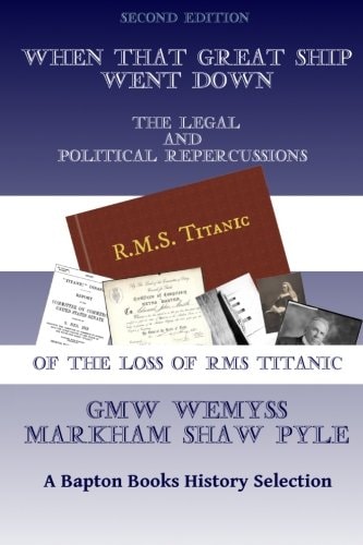 When That Great Ship Went Down The Legal and Political Repercussions of the Loss of RMS Titanic