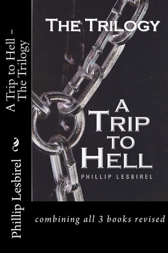 A Trip to Hell - The Trilogy Combining All 3 Books Revised