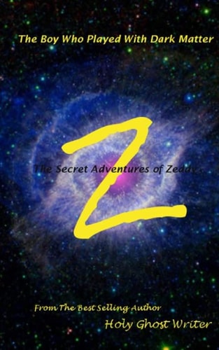 The Boy Who Played With Dark Matter Secret Adventures of Zeddy