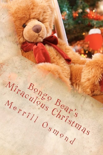Bongo Bear's Miraculous Christmas Merrill Osmond's Beary Christmas Parables