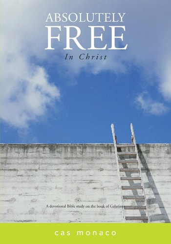 Absolutely Free In Christ A Devotional Bible Study on Galatians