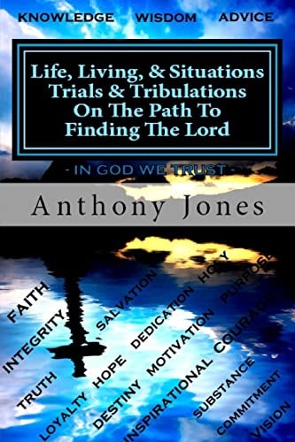 Life Living and Situations Trials and Tribulations on the Path to Finding the Lord This Book Is a Summary Wisdom from My Prospective of Real Life Issues and Real Life Situations in Everyday Life. I Consider This Book As an Inspirational Masterpiece