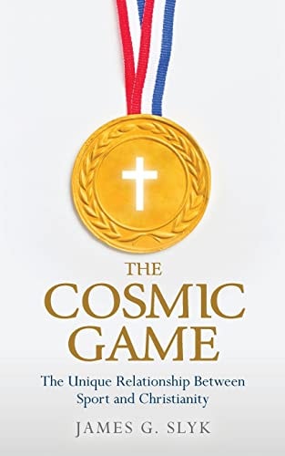 The Cosmic Game The Unique Relationship Between Sport and Christianity