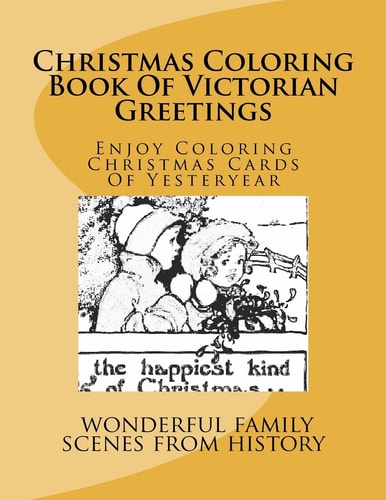 Christmas Coloring Book Of Victorian Greetings Enjoy Coloring Christmas Cards Of Yesteryear