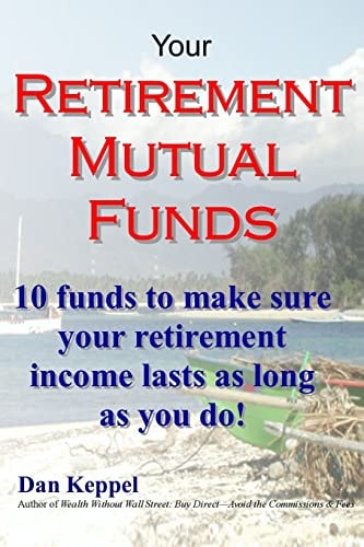 Your Retirement Mutual Funds 10 Funds to Make Sure Your Retirement Income Lasts As Long As You Do!