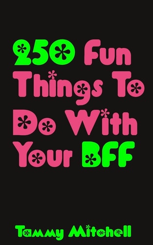 250 Fun Things To Do With Your BFF