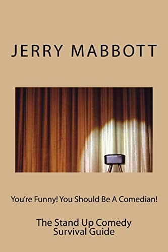 You're Funny! You Should Be a Comedian! The Stand Up Comedy Survival Guide