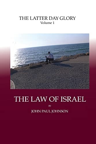 The Latter Day Glory Volume 1: the LAW of ISRAEL