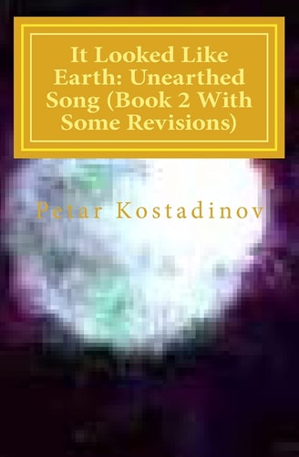 It Looked Like Earth Unearthed Song (Book 2 With Some Revisions): Unearthed Song (Book 2 With Some Revisions))