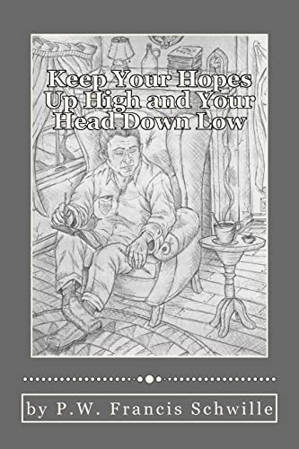 Keep Your Hopes Up High and Your Head Down Low A Compilation of Poems