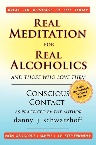 Real Meditation for Real Alcoholics And Those Who Love Them