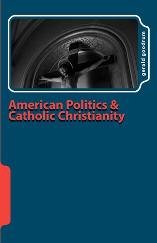 American Politics and Catholic Christianity Issues of Conscience and Defined Moral Doctrine
