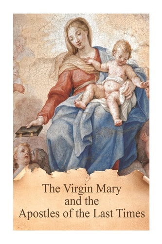 The Virgin Mary and the Apostles of the Last Times