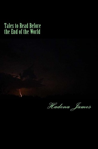 Tales to Read Before the End of the World A Short Story Collection Exploring the Absurd