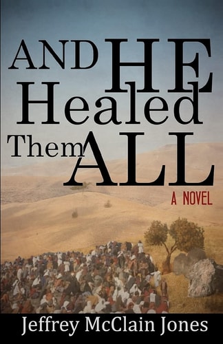 And He Healed Them All A Day in the Life of the Teacher from Nazareth