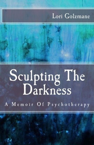 Sculpting The Darkness A Memoir Of Psychotherapy