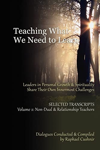 Teaching What We Need To Learn Volume 2 - Non-Dual and Relationship Teachers