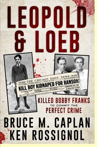Leopold and Loeb Killed Bobby Franks ... to Commit the Perfect Crime...
