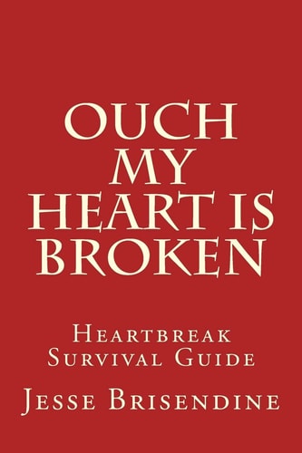 Ouch My Heart Is Broken Heartbreak Survival Guide