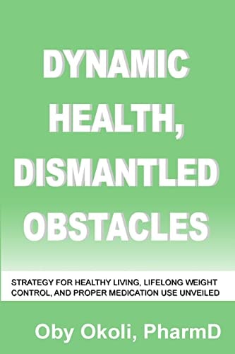 Dynamic Health Dismantled Obstacles Strategy for Healthy Living, Lifelong Weight Control and Proper Medication Use Unveiled