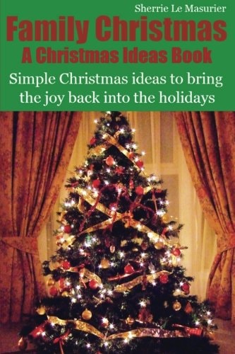 Family Christmas Simple Christmas Ideas to Bring the Joy Back Into the Holidays