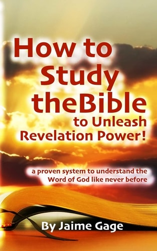 How To Study The Bible To Unleash Revelation Power! A Proven System to Understand the Word of God Like Never Before