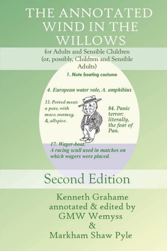 The Annotated Wind in the Willows For Adults and Sensible Children (or, Possibly, Children and Sensible Adults)