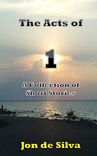 The Acts Of 1 A Collection of Short Stories