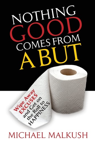 Nothing Good Comes from a But Wipe Away Excuses and Get on the Roll to Happiness
