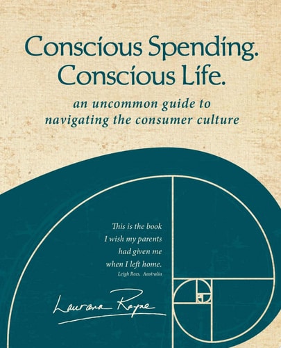 Conscious Spending. Conscious Life. An Uncommon Guide to Navigating the Consumer Culture