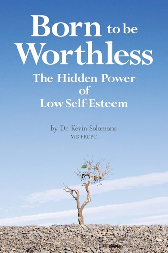 Born to Be Worthless The Hidden Power of Low Self-Esteem