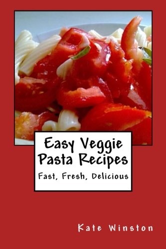 Easy Veggie Pasta Recipes Fast, Fresh, Delicious