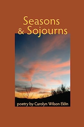 Seasons and Sojourns Poetry by Carolyn Wilson Eklin