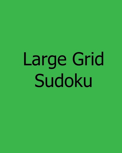 Large Grid Sudoku Fun, Large Print Sudoku Puzzles