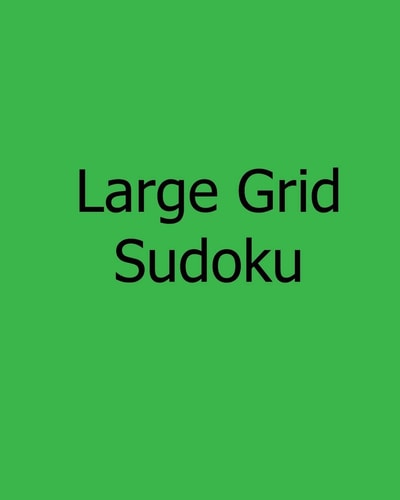 Large Grid Sudoku Fun, Large Print Sudoku Puzzles