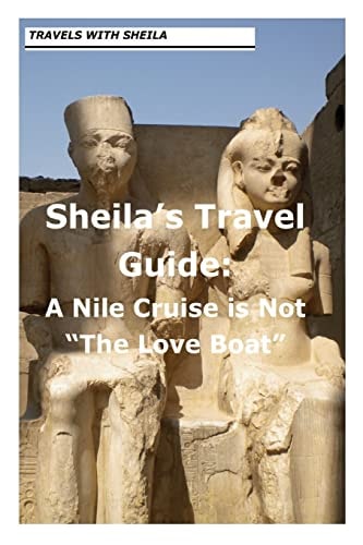 Sheila's Travel Guide A Nile Cruise is Not "The Love Boat"