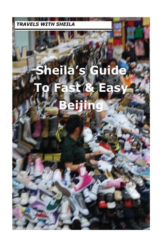 Sheila's Guide to Fast and Easy Beijing